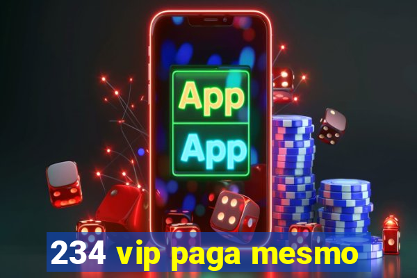 234 vip paga mesmo